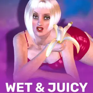 Wet & Juicy