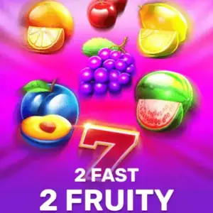 2 Fast 2 Fruity