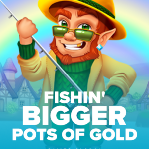 Fishin' BIGGER Pots Of Gold