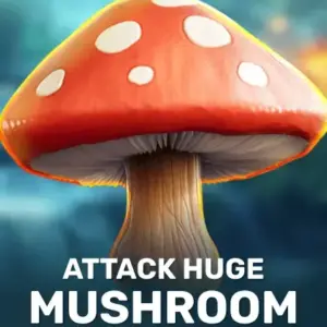 Attack Huge Mushroom