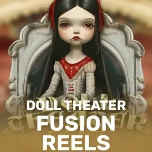 Doll Theater Fusion Reels
