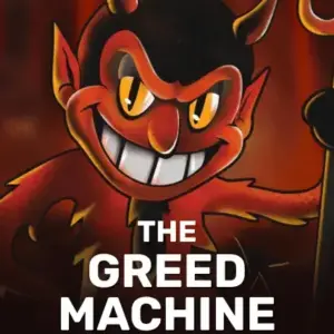The Greed Machine