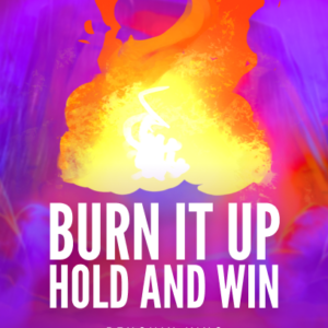 Burn it Up: Hold and Win